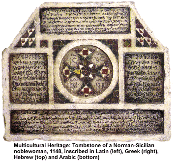 North meets South and East meets West in Palermo in 1148. Tomb inscriptions in Latin, 
Greek, Hebrew and Arabic.